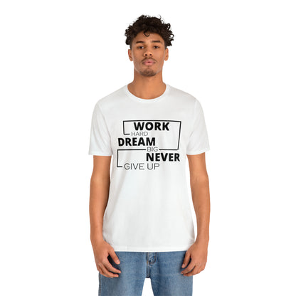 Work hard Dream big never give up T-Shirt