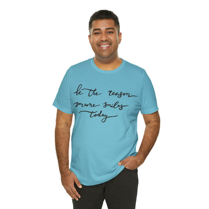 Be the reason someone smiles today T-Shirt