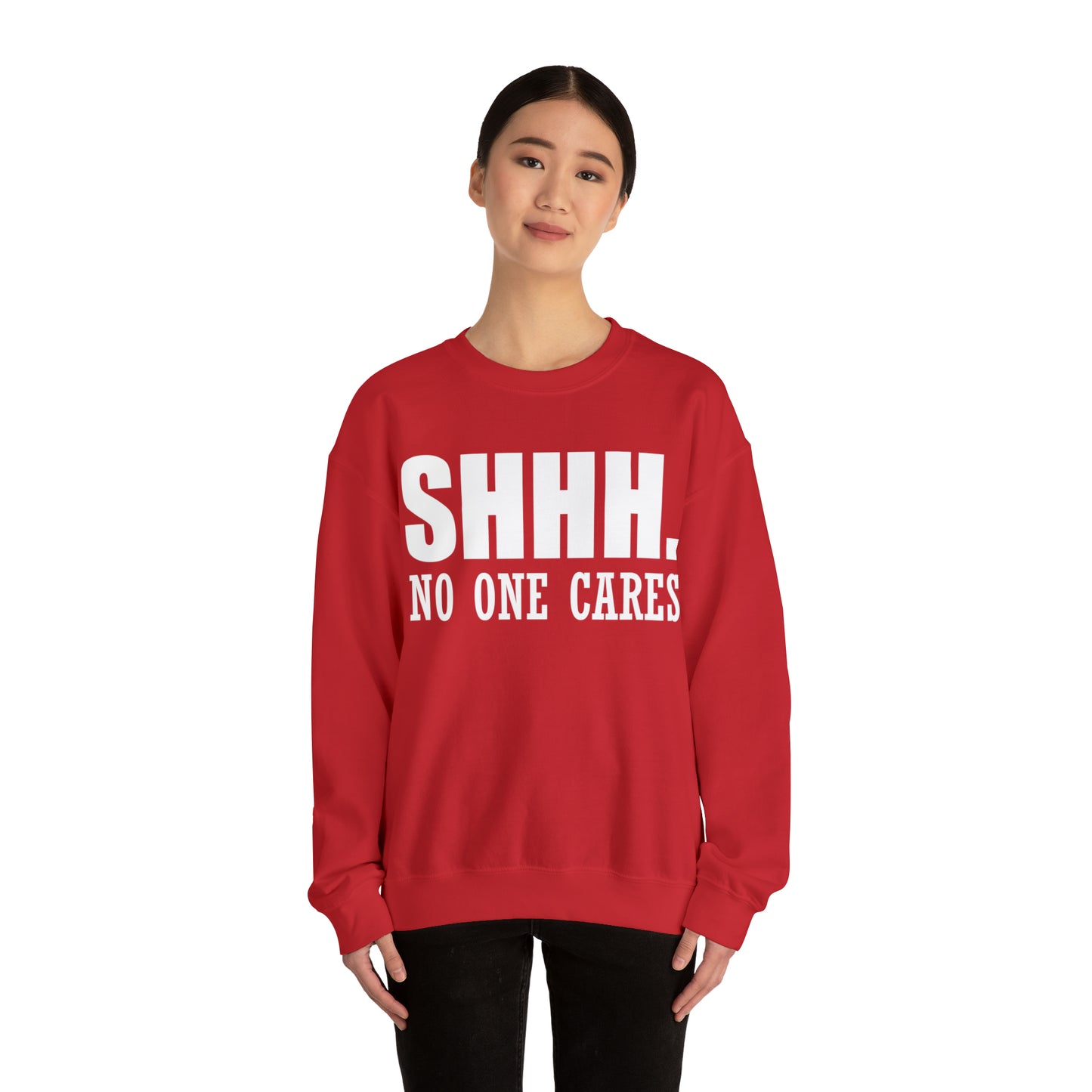 SHHH. NO ONE CARES Crewneck Sweatshirt