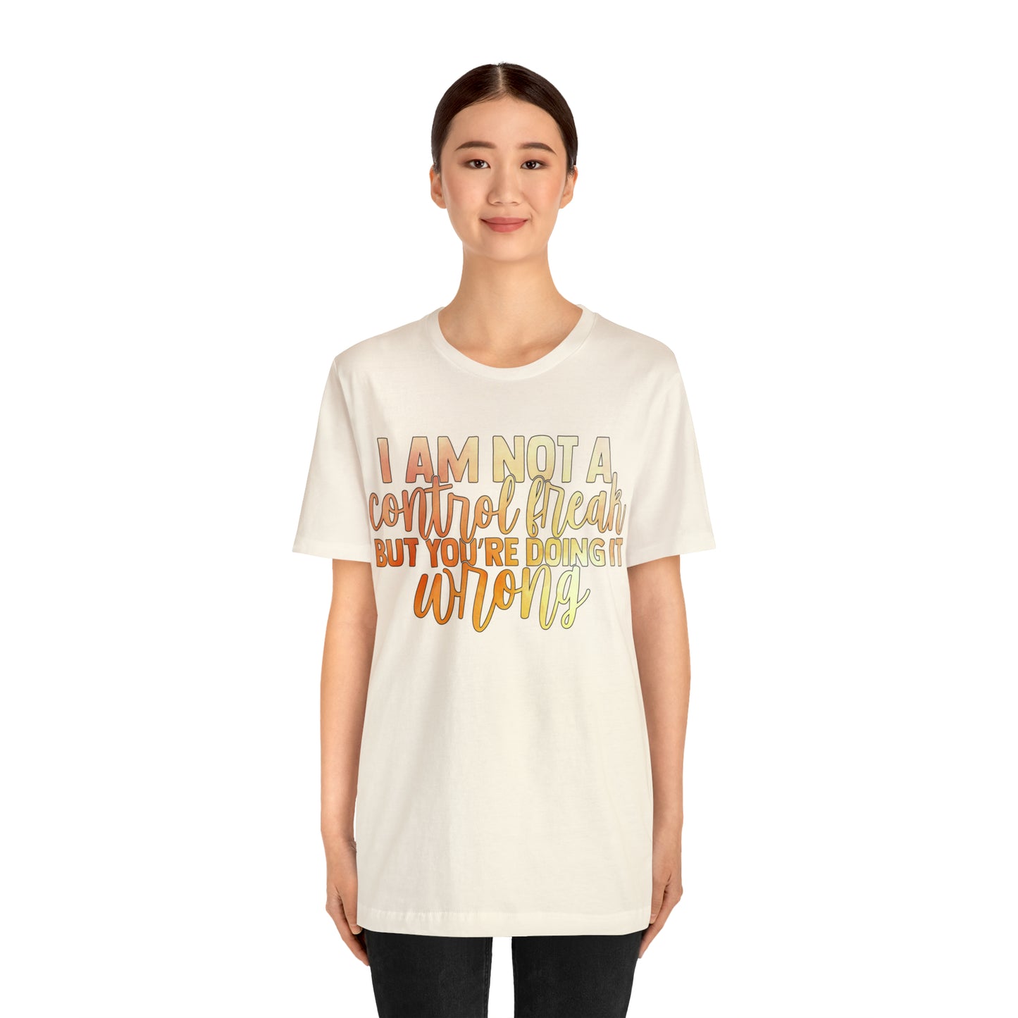 I Am Not A Control Freak But You're Doing It Wrong T-Shirt