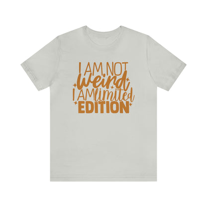 I Am Not Weird I Am Limited Edition T-Shirt