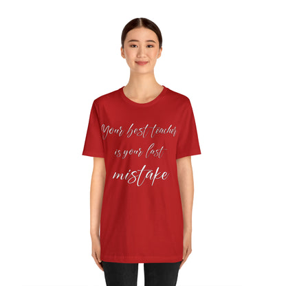 Your Best Teacher is Your Last Mistake T-Shirt