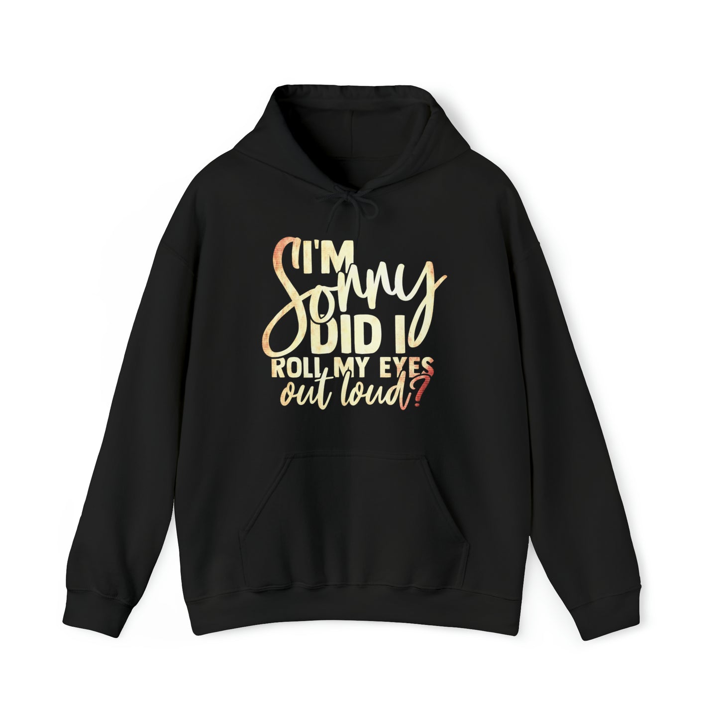 I'm Sorry Did I Roll My Eyes Out Loud Hoodie