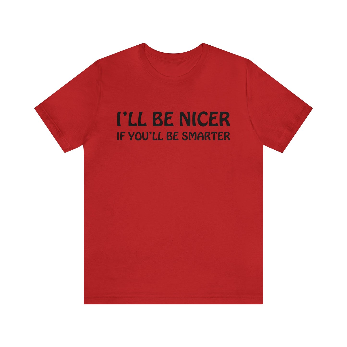 I'll be nicer if you'll be smarter T-Shirt