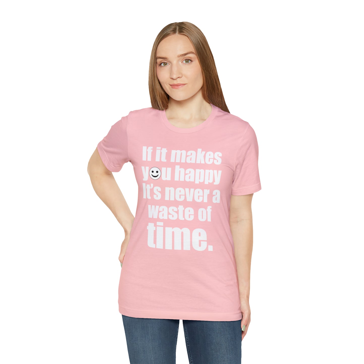 Happiness is not a waste of time T-Shirt