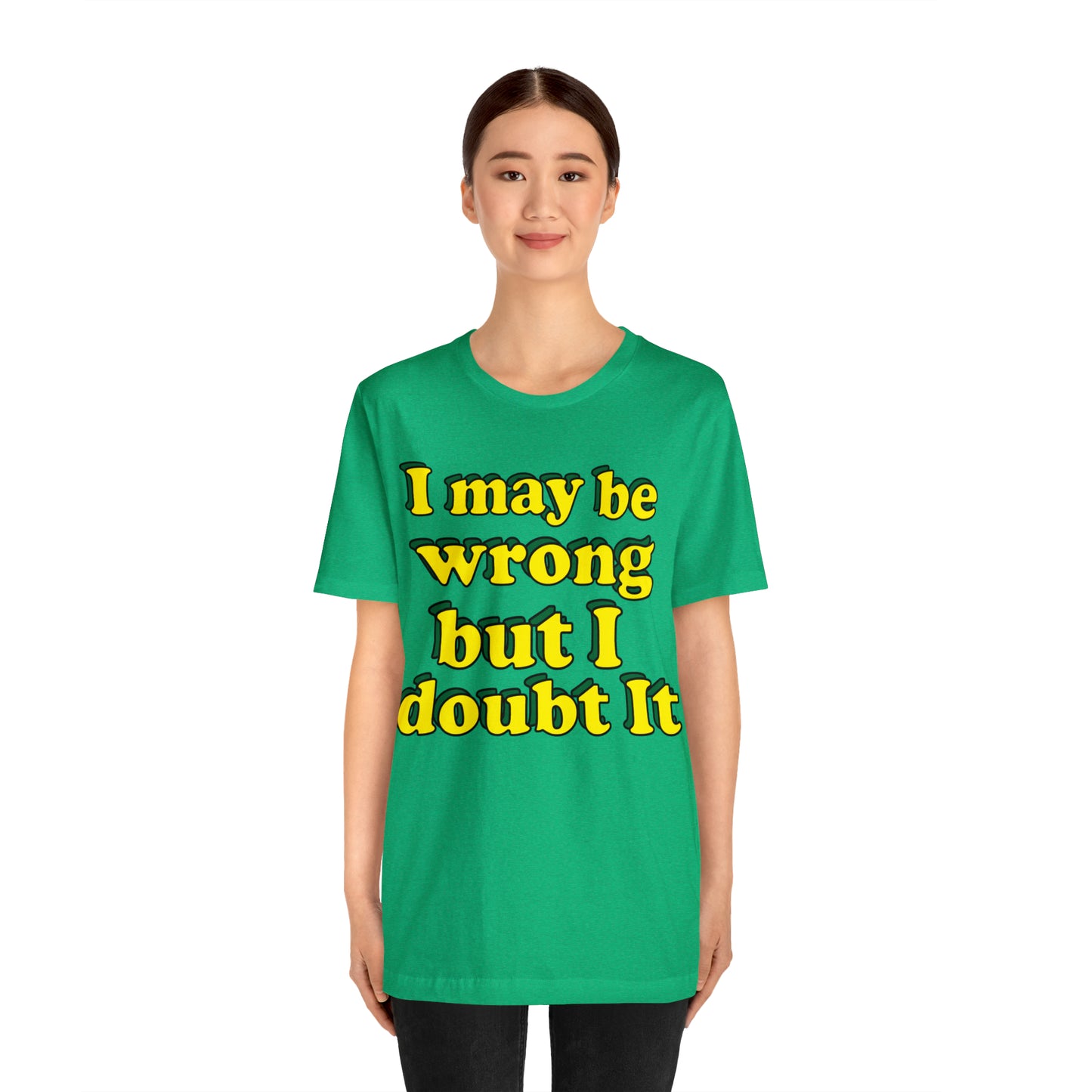 I doubt I'm wrong T-Shirt