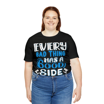 Every Bad Thing Has A Good Side T-Shirt