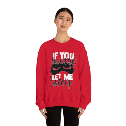 If You Love Me Let Me Sleep Crewneck Sweatshirt