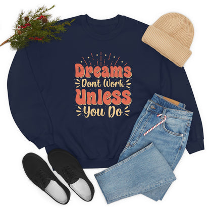 Dreams Don't Work Unless You Do Crewneck Sweatshirt