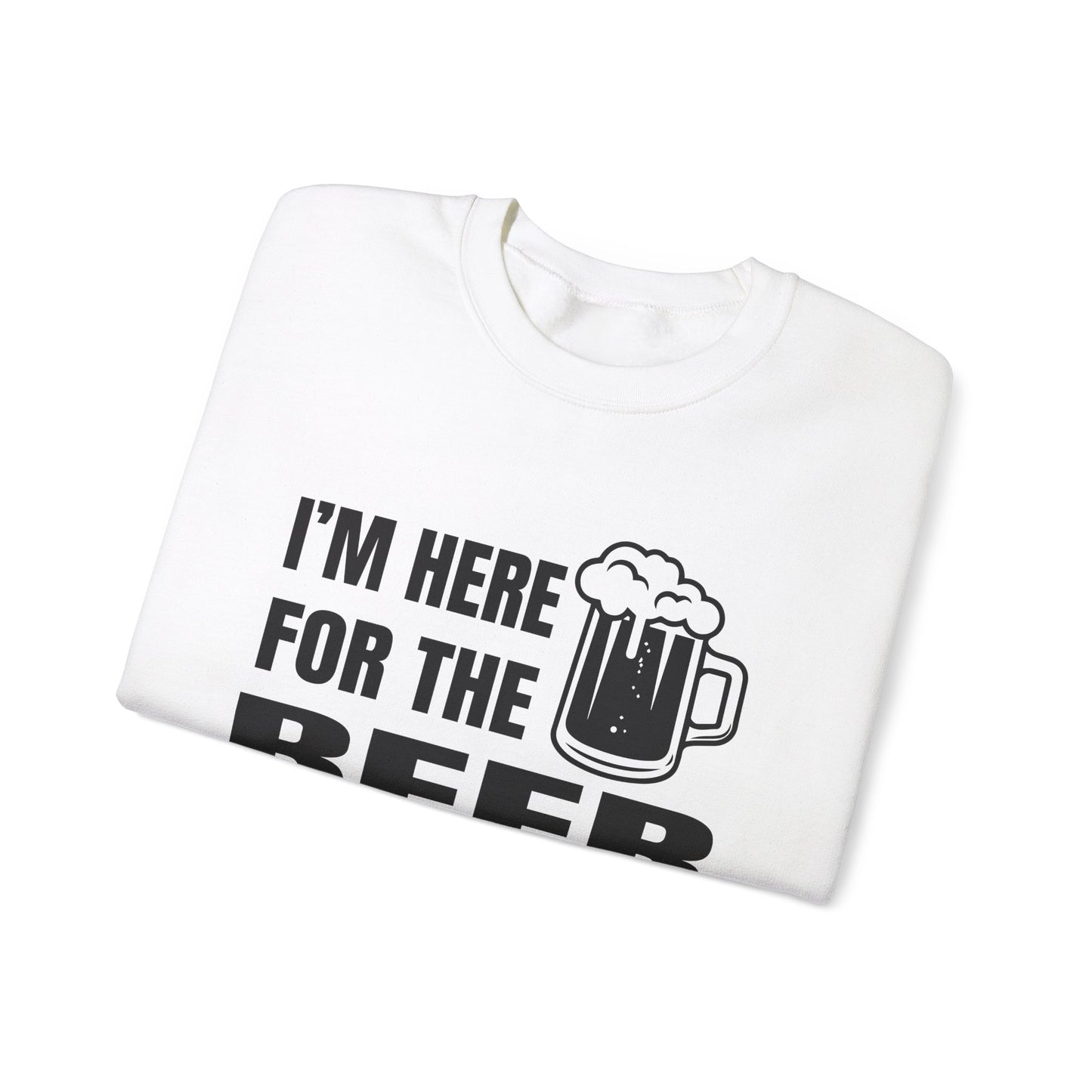 I'm here for the beer Crewneck Sweatshirt