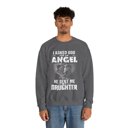 Asked for an Angel God send my Daughter Crewneck Sweatshirt