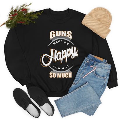 Guns Make me Happy You Not so Much Crewneck Sweatshirt