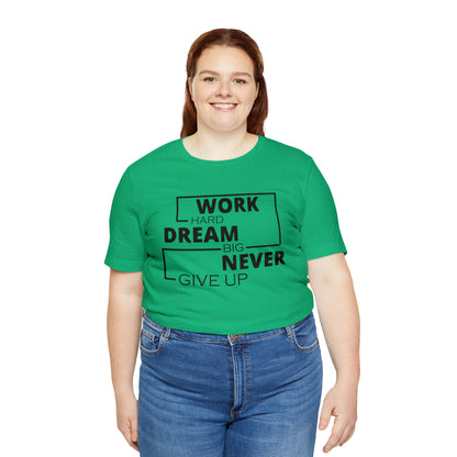 Work hard Dream big never give up T-Shirt