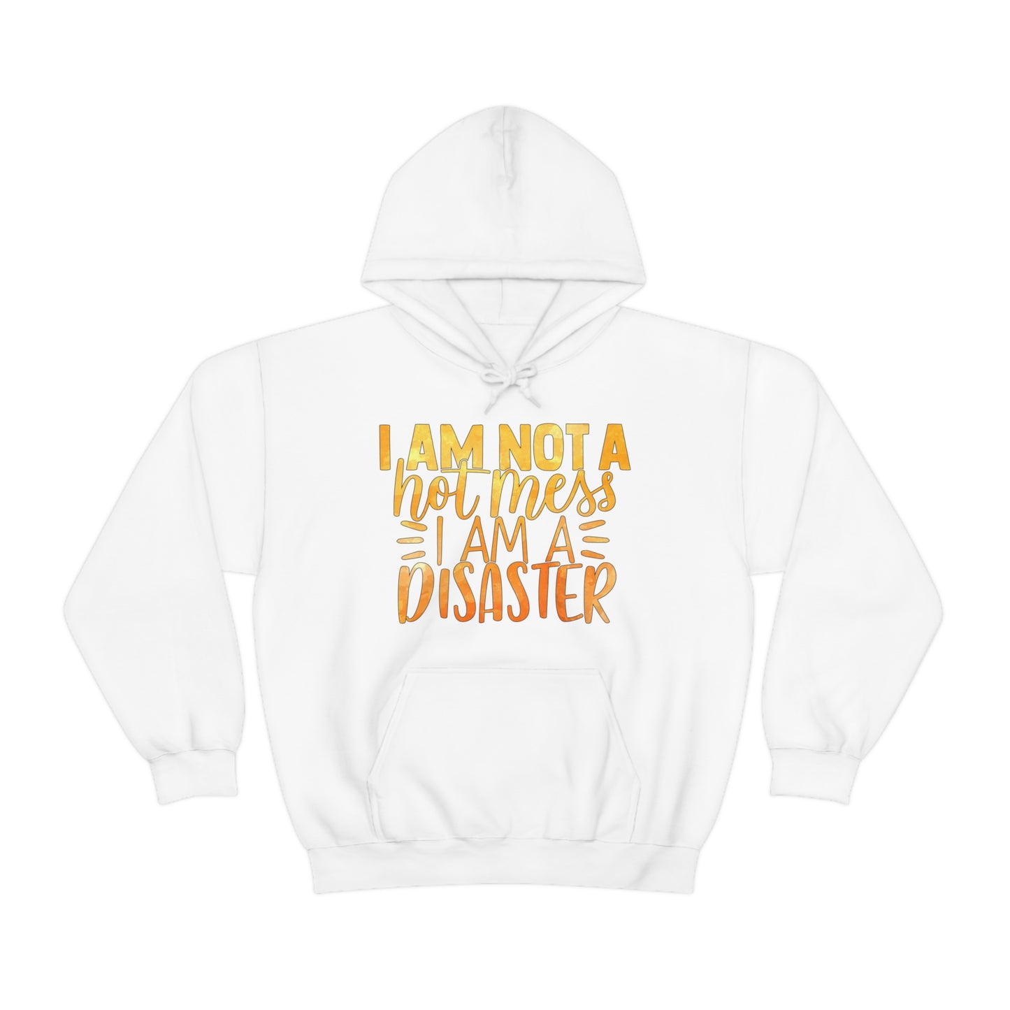 I Am Not A Hot Mess I Am A Disaster Hoodie