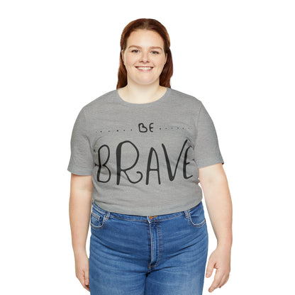 Be Brave T-Shirt