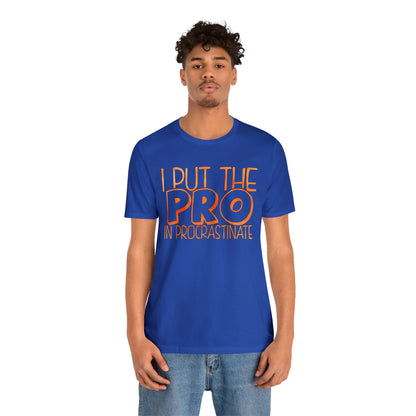 I Put the PRO in Procrastinate T-Shirt