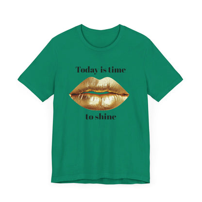 Today is time to shine t shirt