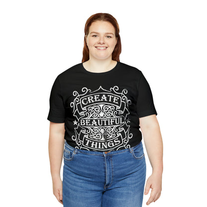 Create Beautiful Thing T-Shirt