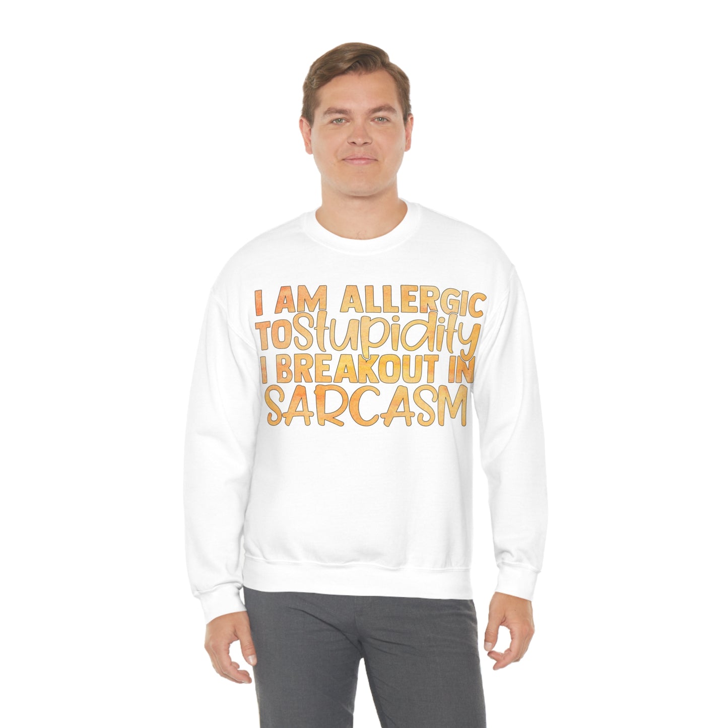 I Am Allergic To Stupidity I Brake Out in Sarcasm Crewneck Sweatshirt