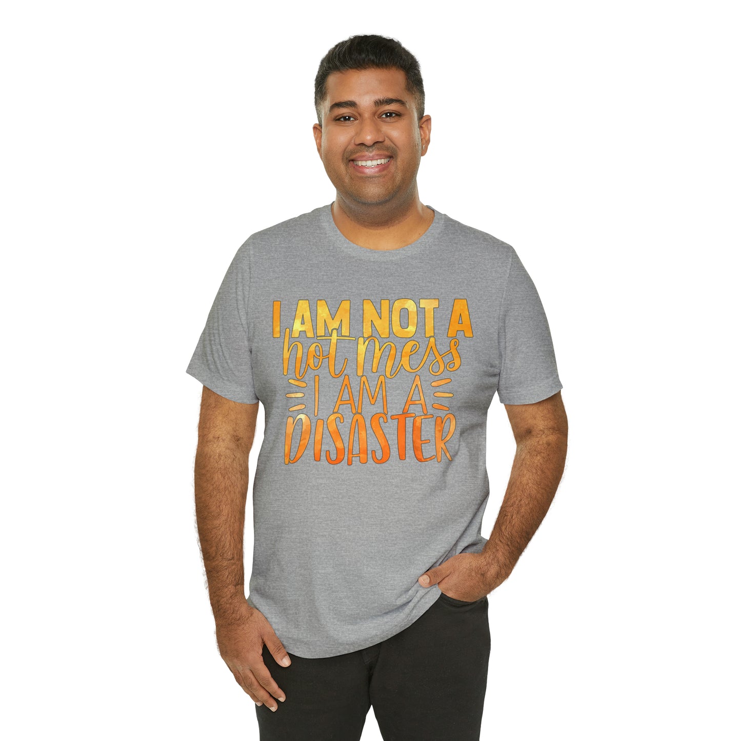 I Am Not A Hot Mess I Am A Disaster T-Shirt