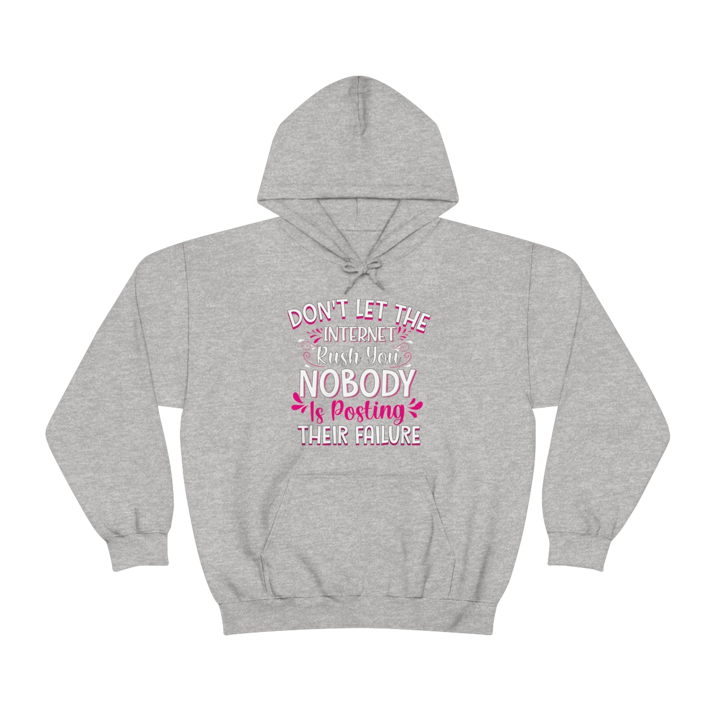 Don't Let the Internet Rush You Nobody Is Posting Their Failure Hoodie