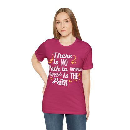 There Is No Path To Happiness T-Shirt