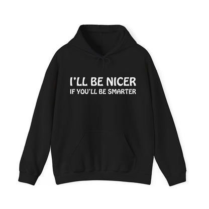 I'll be nicer if you'll be smarter Hoodie