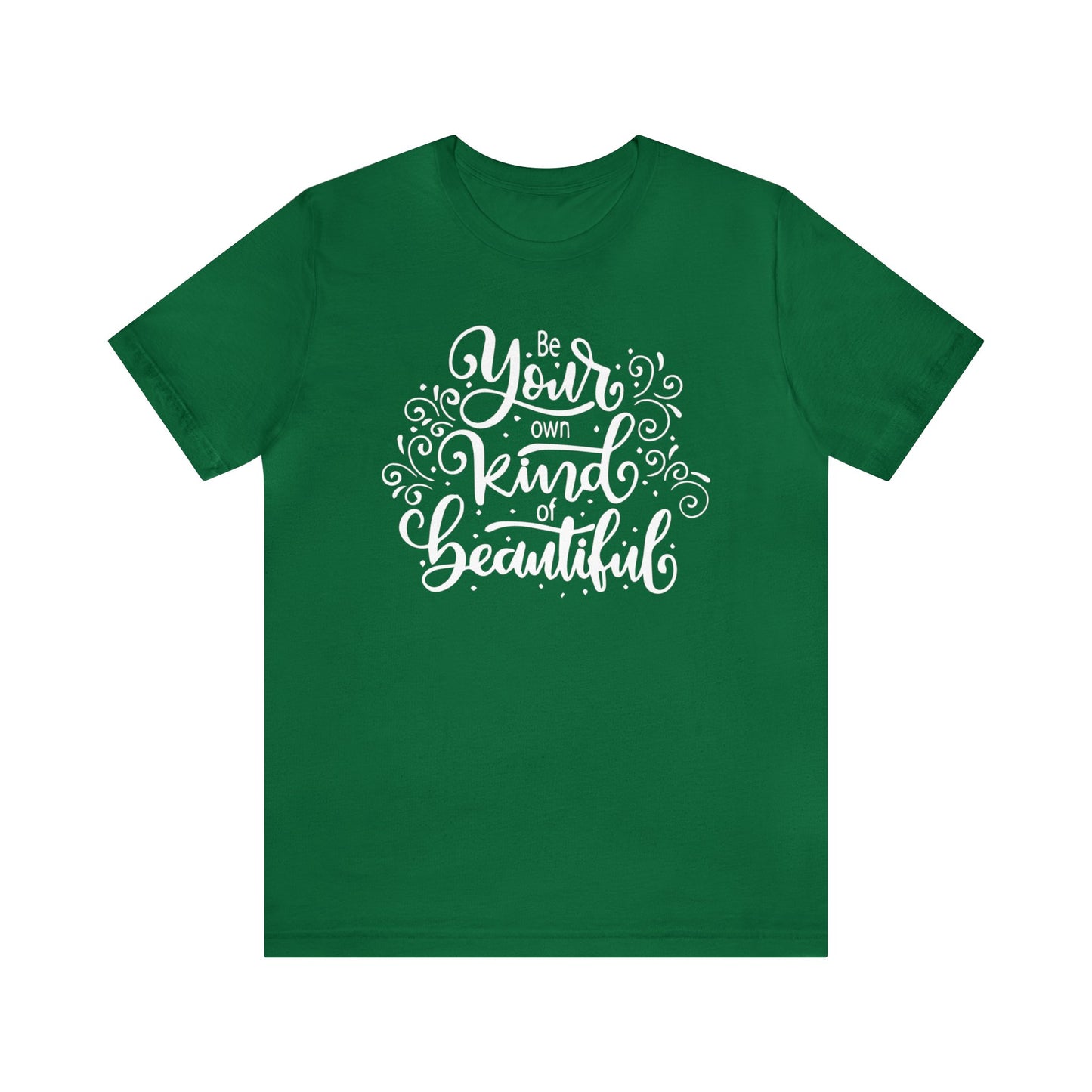 Be your own kind of beautiful T-Shirt