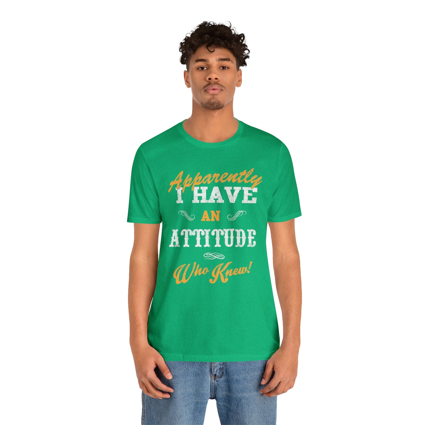 Apparently I Have an Attitude Who Knew! T-Shirt