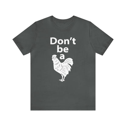 Don't be a chicken T-Shirt