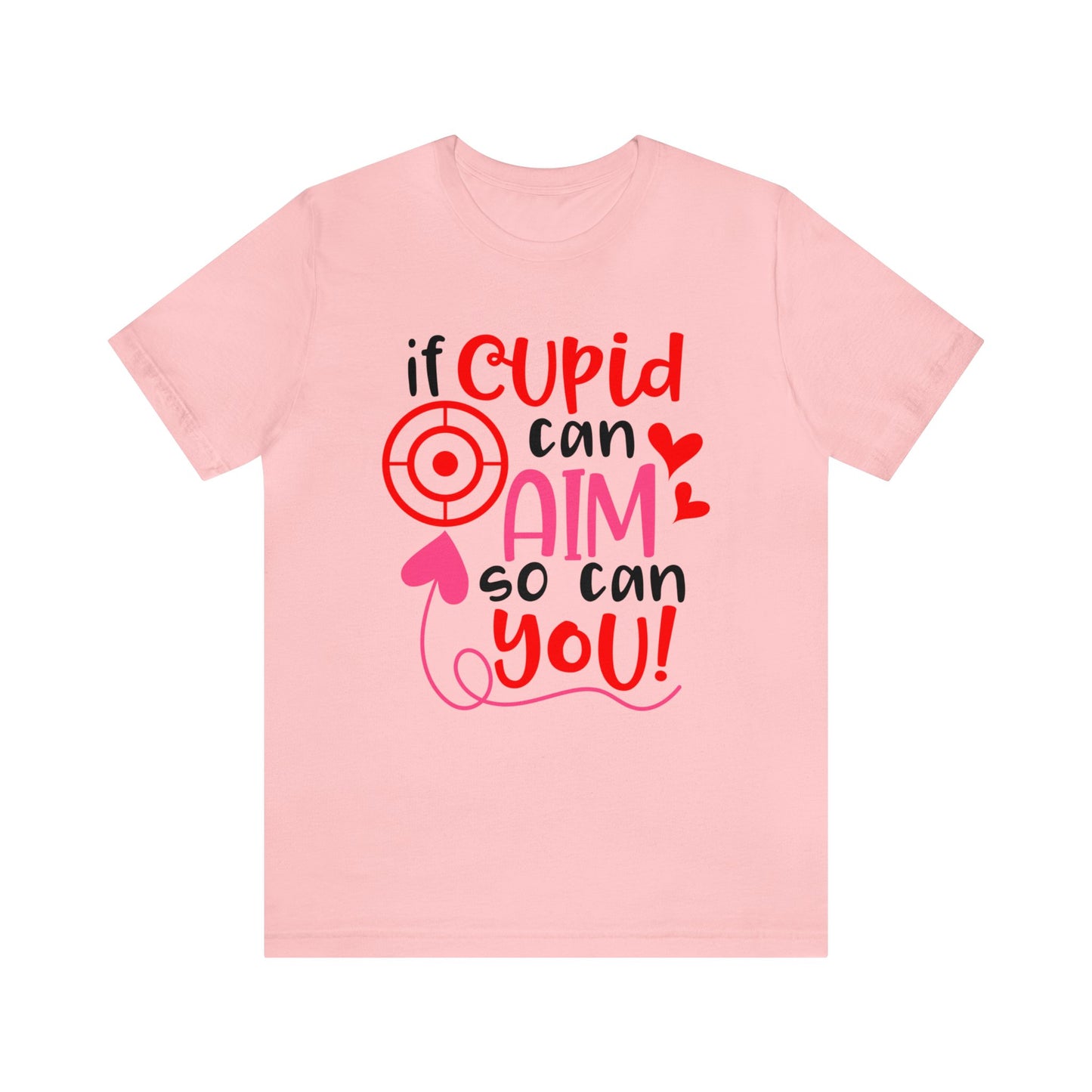 If cupid can aim so do you T-Shirt