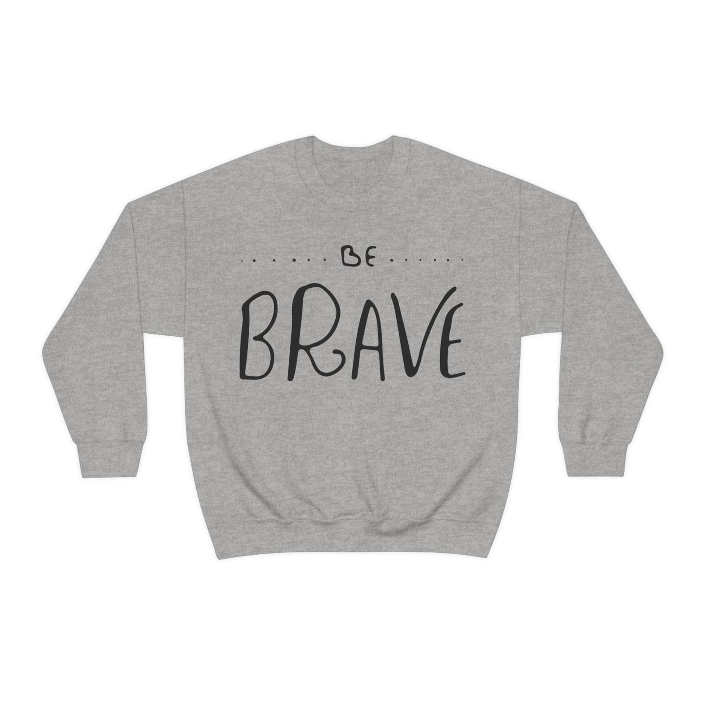 Be Brave Crewneck Sweatshirt