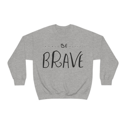 Be Brave Crewneck Sweatshirt