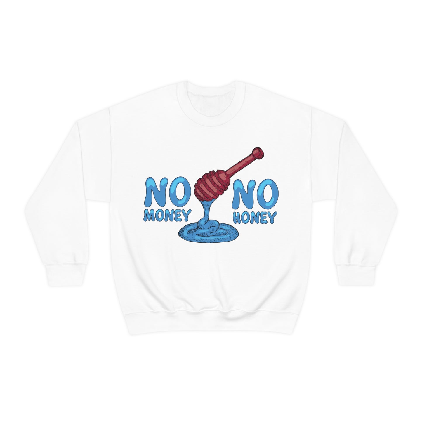 No money _ No honey Crewneck Sweatshirt