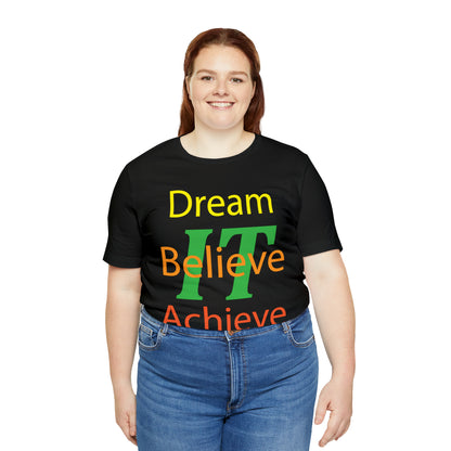 Dream It Believe It Achieve It T-Shirt