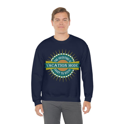 Vacation Mode The Adventure Is About To Begin Crewneck Sweatshirt