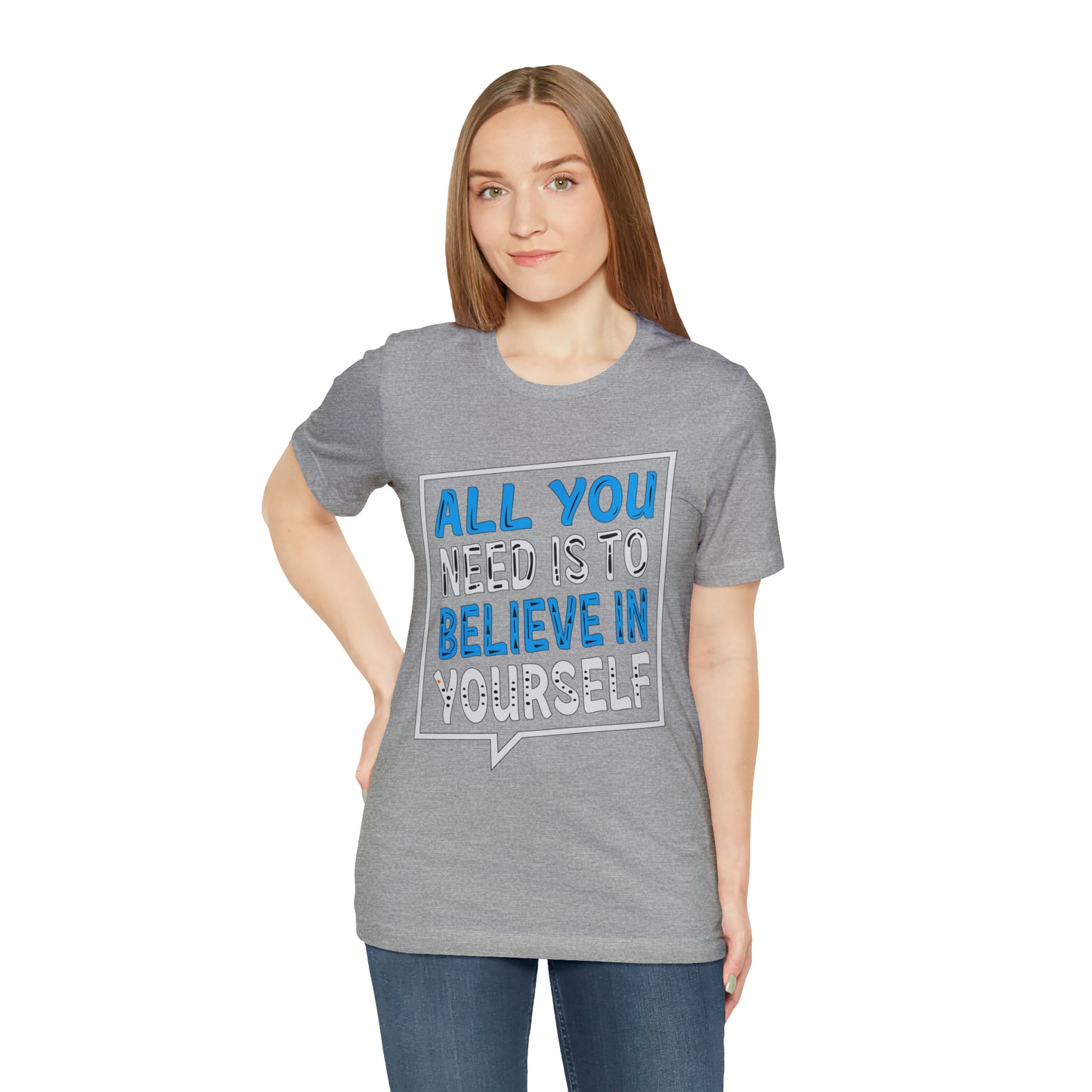 All You Need is To Believe In Yourself T-Shirt