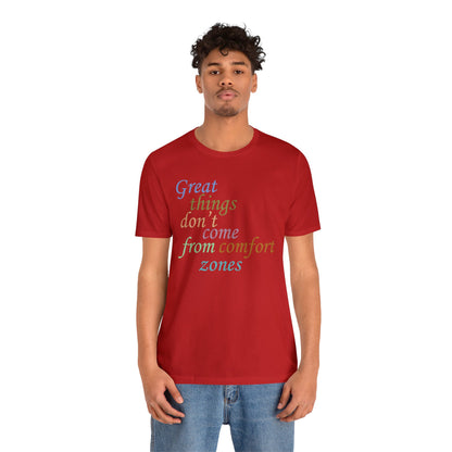 Great things don't come from comfort zone T-Shirt