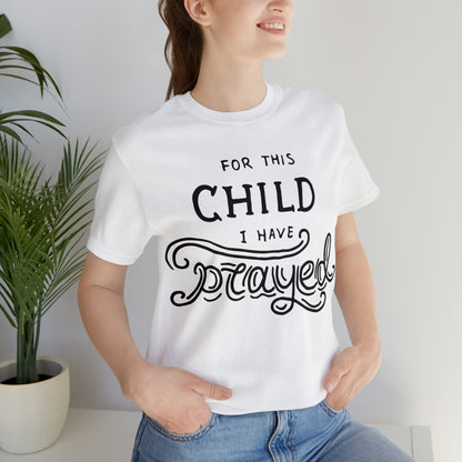 For this child I've prayed T-Shirt