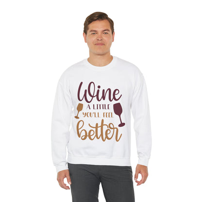 Wine a little it will make you feel better Crewneck Sweatshirt