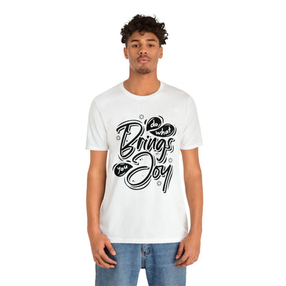 Do what brings you Joy T-Shirt