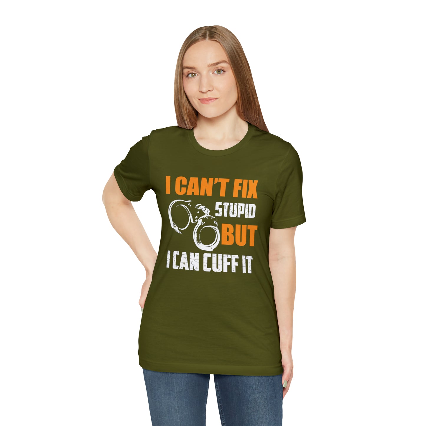 I can't fix stupid but I can cuff it T-Shirt