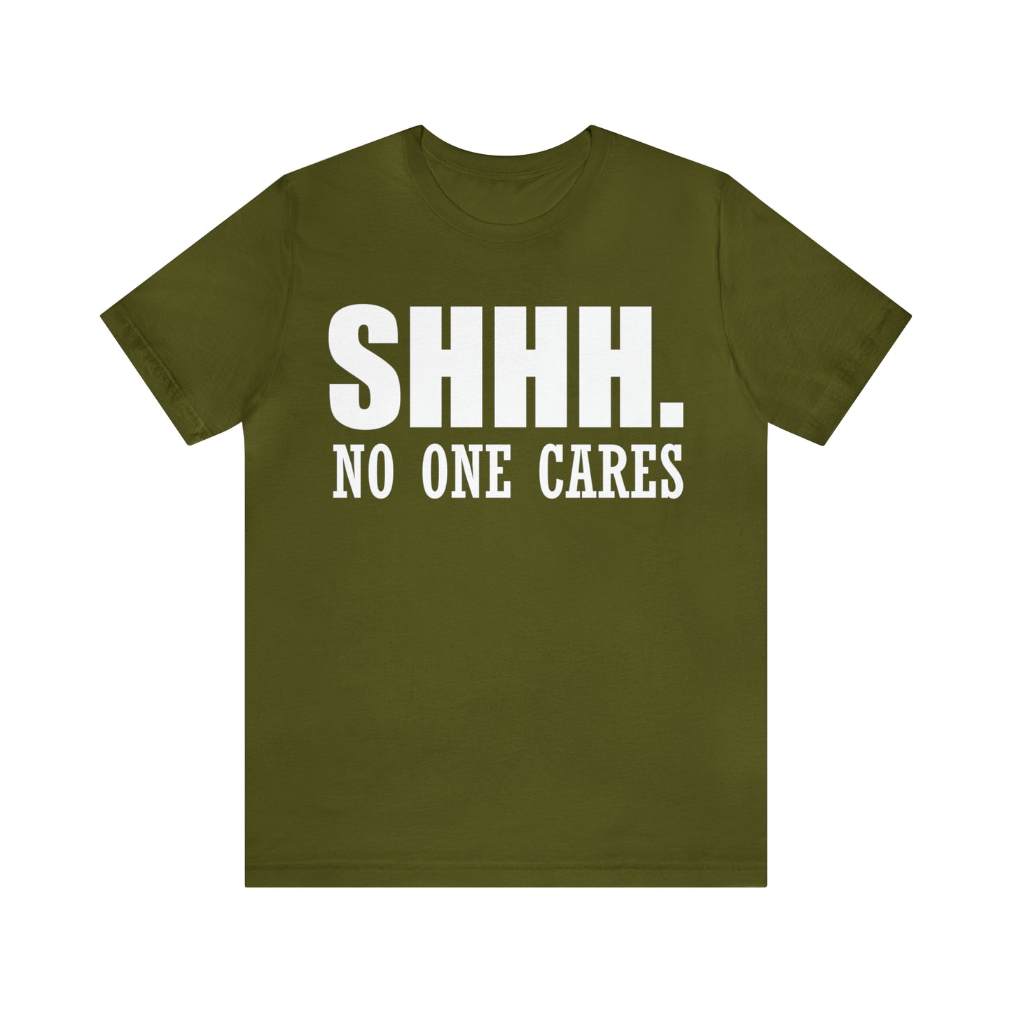 SHHH. NO ONE CARES T-Shirt