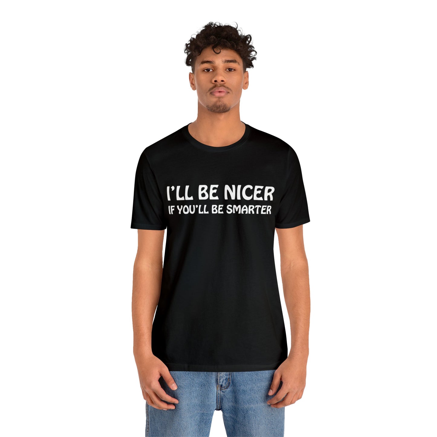 I'll be nicer if you'll be smarter T-Shirt