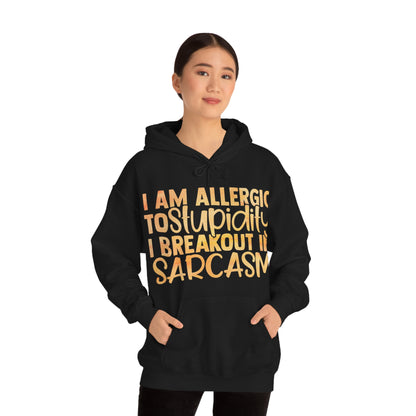 I Am Allergic To Stupidity I Brake Out in Sarcasm Hoodie