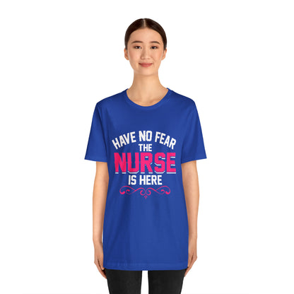 Have no fear the Nurse is here T-Shirt