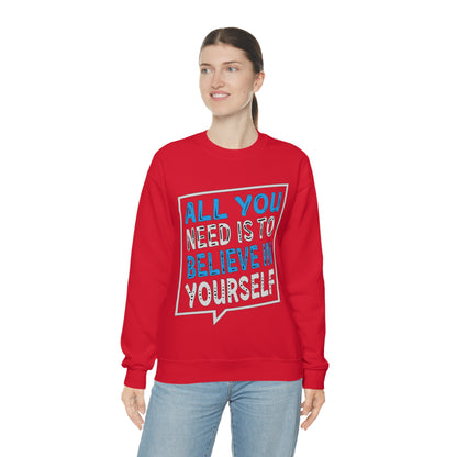 All You Need is To Believe In Yourself Crewneck Sweatshirt