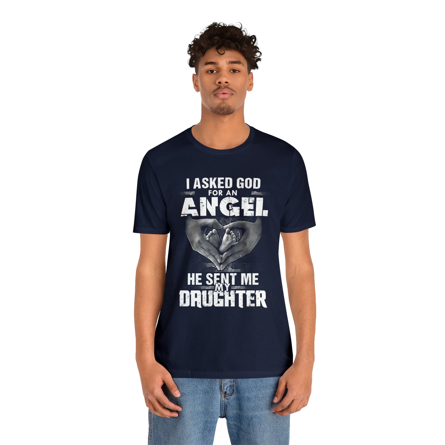 Asked for an Angel God send my Daughter T-Shirt