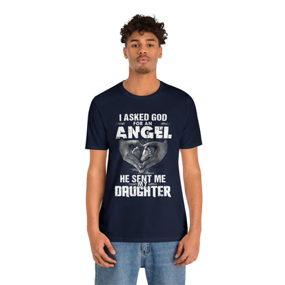 Asked for an Angel God send my Daughter T-Shirt