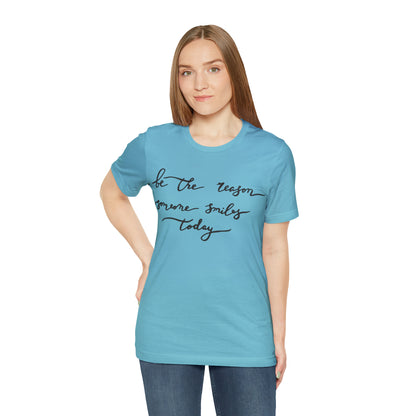 Be the reason someone smiles today T-Shirt